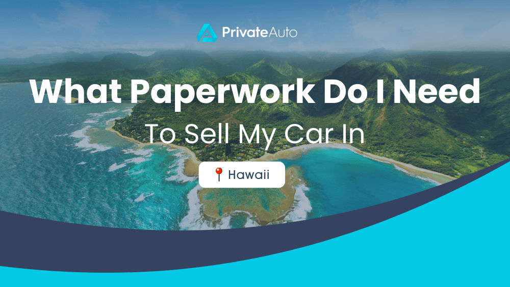 What paperwork do I need to sell my car in Hawaii? PrivateAuto
