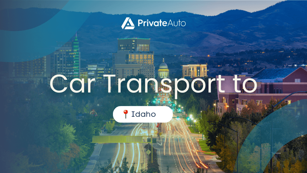 Transport a car to Idaho PrivateAuto