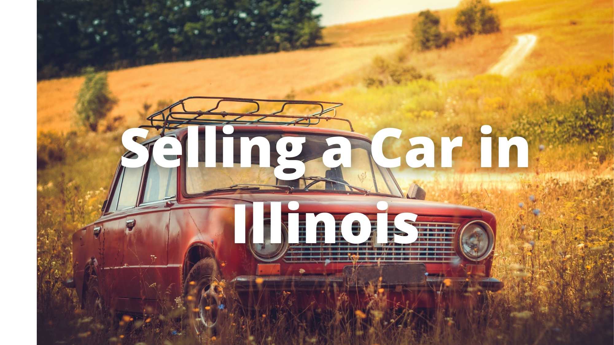 Selling a Car in Illinois Everything You Need to Know