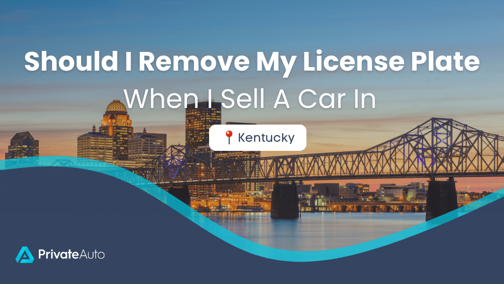 Should I remove license plates when I sell a car in Kentucky? PrivateAuto
