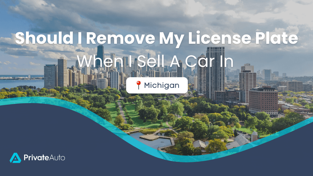 Should I remove license plates when I sell a car in Michigan? PrivateAuto