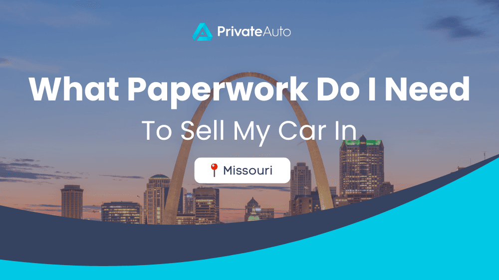 What paperwork do I need to sell my car in Missouri? PrivateAuto