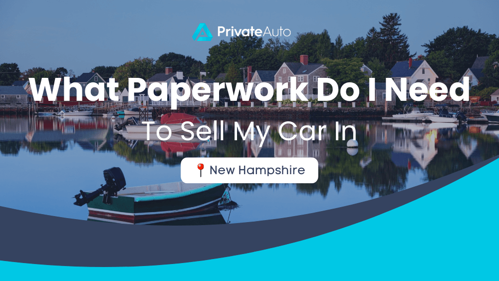 What paperwork do I need to sell my car in New Hampshire? PrivateAuto