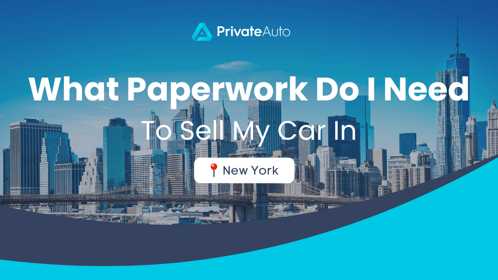 What paperwork do I need to sell my car in New York? PrivateAuto