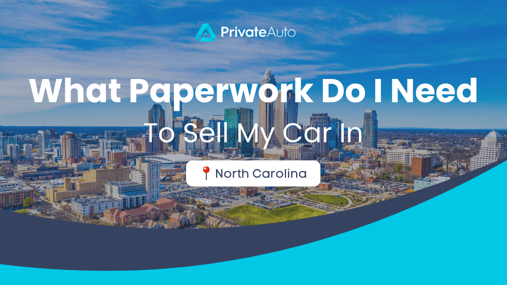 What paperwork do I need to sell my car in North Carolina? PrivateAuto