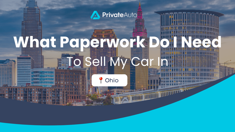 What paperwork do I need to sell my car in Ohio? PrivateAuto
