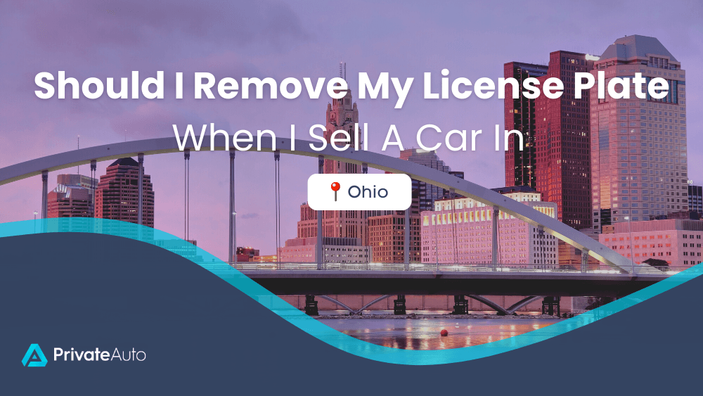 Should I remove license plates when I sell a car in Ohio? PrivateAuto