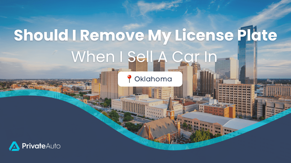 Should I remove license plates when I sell a car in Oklahoma? PrivateAuto