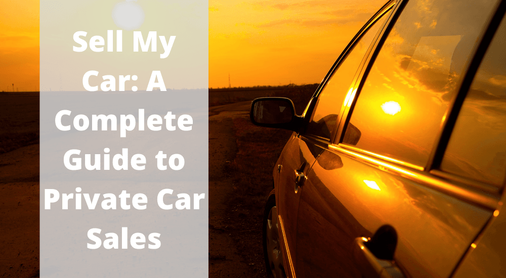 Sell My Car A Complete Guide to Private Car Sales
