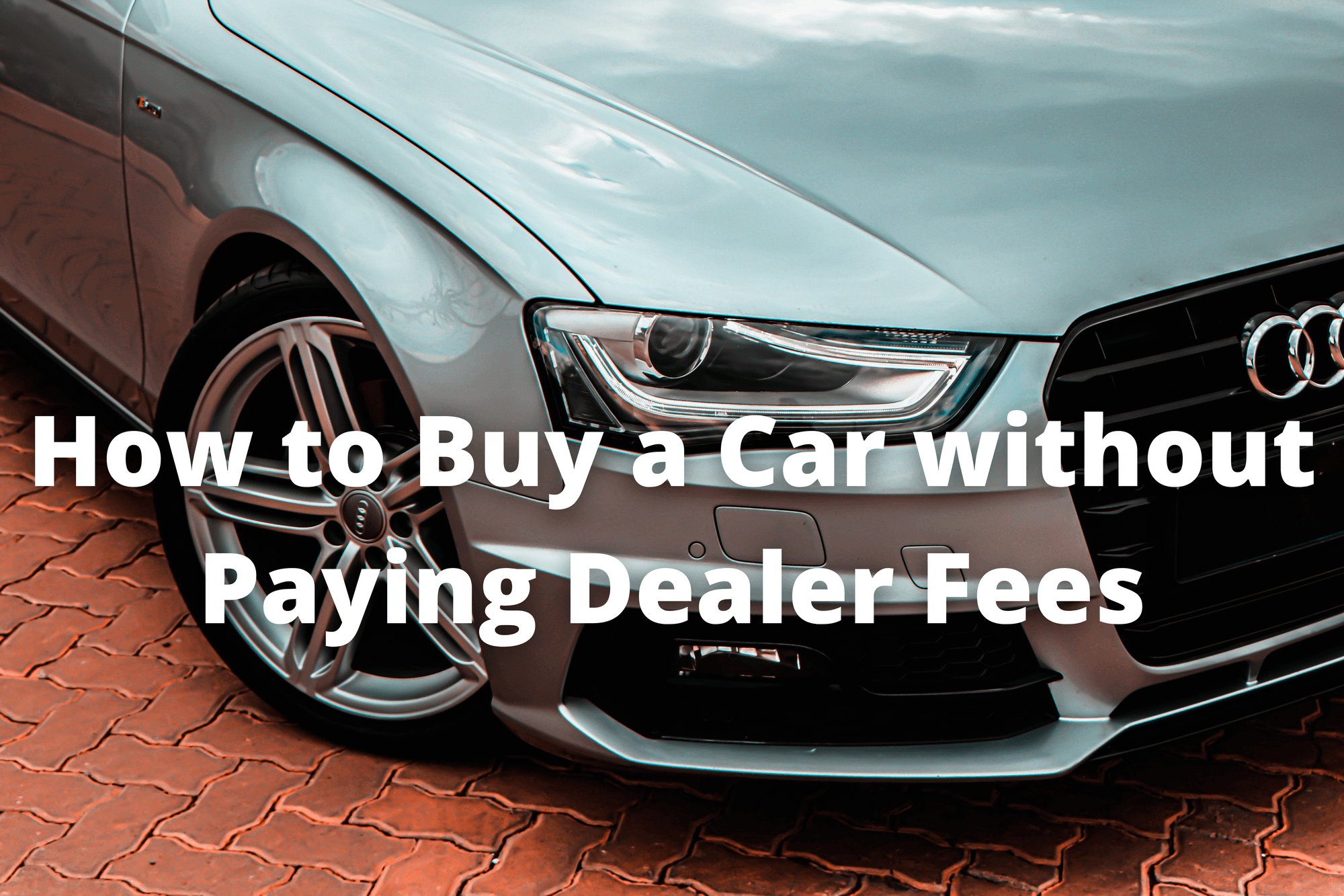 How to Buy a Car without Paying Dealer Fees